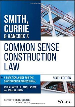 Smith, Currie & Hancock's Common Sense Construction Law: A Practical Guide for the Construction Professional