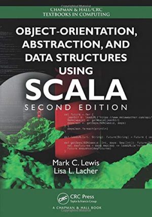Object-Orientation, Abstraction, and Data Structures Using Scala (Chapman & Hall/CRC Textbooks in Computing)