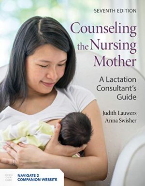 Counseling the Nursing Mother: A Lactation Consultant’s Guide: A Lactation Consultant’s Guide