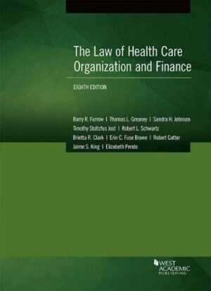 The Law of Health Care Organization and Finance (American Casebook Series)