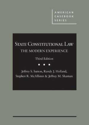State Constitutional Law: The Modern Experience (American Casebook Series)