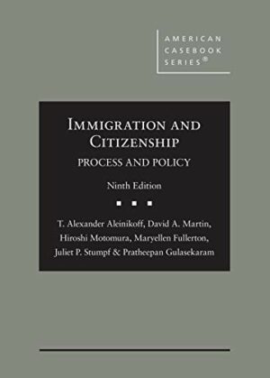 Immigration and Citizenship: Process and Policy (American Casebook Series)