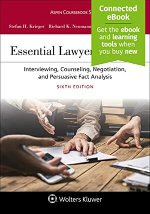 Essential Lawyering Skills: Interviewing, Counseling, Negotiation, and Persuasive Fact Analysis, Sixth Edition