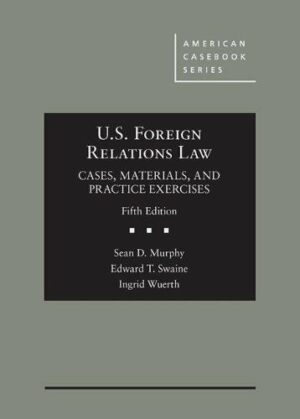 U.S. Foreign Relations Law: Cases, Materials, and Practice Exercises (American Casebook Series)