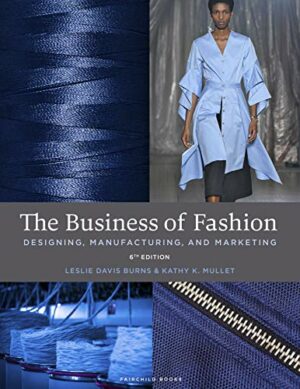 The Business of Fashion: Designing, Manufacturing, and Marketing