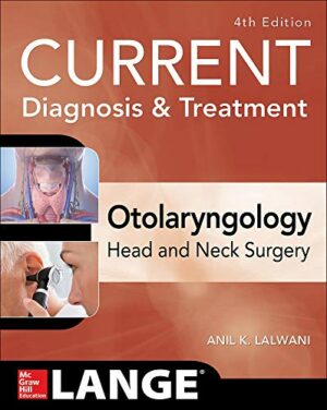 CURRENT Diagnosis & Treatment Otolaryngology--Head and Neck Surgery, Fourth Edition (Current Diagnosis and Treatment in Otolaryngology)