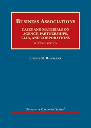 Business Associations, Cases and Materials on Agency, Partnerships, LLCs, and Corporations