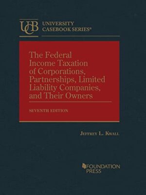 The Federal Income Taxation of Corporations, Partnerships, Limited Liability Companies, and Their Owners