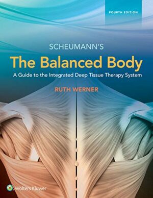 The Balanced Body: A Guide to Deep Tissue and Neuromuscular Therapy: A Guide to Deep Tissue and Neuromuscular Therapy