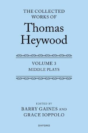The Collected Works of Thomas Heywood, Volume 3: Middle Plays