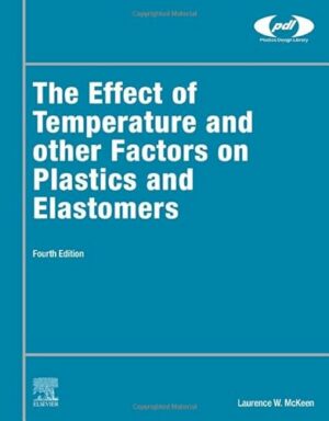 The Effect of Temperature and other Factors on Plastics and Elastomers (Plastics Design Library)
