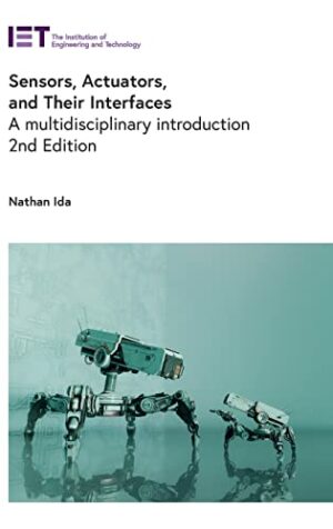 Sensors, Actuators, and Their Interfaces: A multidisciplinary introduction (Control, Robotics and Sensors)