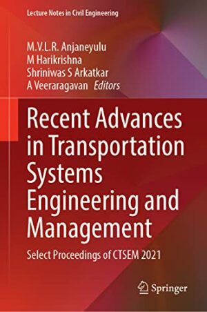 Recent Advances in Transportation Systems Engineering and Management: Select Proceedings of CTSEM 2021 (Lecture Notes in Civil Engineering, 261)