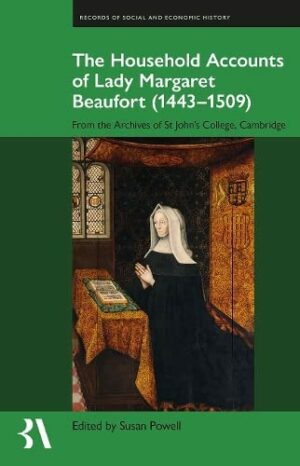 The Household Accounts of Lady Margaret Beaufort (1443-1509): From the Archives of St John's College, Cambridge (Records of Social and Economic History)
