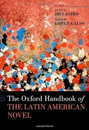 The Oxford Handbook of the Latin American Novel (Oxford Handbooks of Literature)