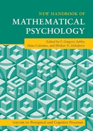 New Handbook of Mathematical Psychology: Volume 3, Perceptual and Cognitive Processes (Cambridge Handbooks in Psychology)