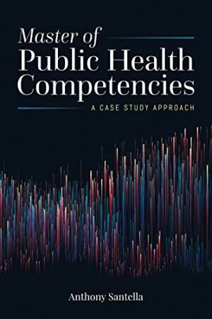 Master of Public Health Competencies: A Case Study Approach: A Case Study Approach