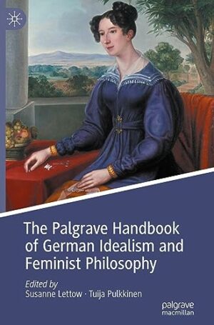 The Palgrave Handbook of German Idealism and Feminist Philosophy (Palgrave Handbooks in German Idealism)