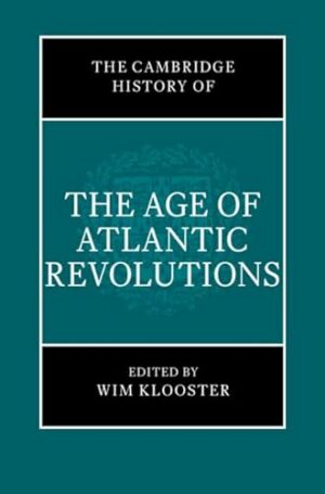 The Cambridge History of the Age of Atlantic Revolutions 3 Hardback Book Set (The Cambridge History of the Age of the Atlantic Revolutions)