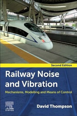 Railway Noise and Vibration: Mechanisms, Modelling, and Means of Control