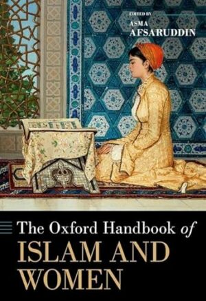 The Oxford Handbook of Islam and Women (Oxford Handbooks)