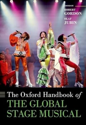 The Oxford Handbook of the Global Stage Musical (Oxford Handbooks)