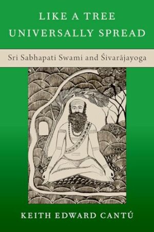 Like a Tree Universally Spread: Sri Sabhapati Swami and ?ivar?jayoga (OXFORD STU WESTERN ESOTERICISM SERIES)