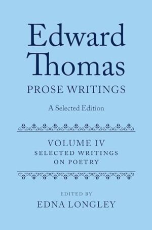 Edward Thomas: Prose Writings: A Selected Edition: Volume IV: Writings on Poetry (Edward Thomas Prose Writing Selected Edition)