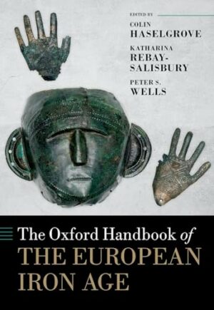 The Oxford Handbook of the European Iron Age (Oxford Handbooks)