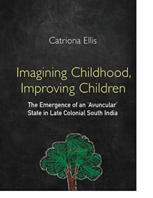 Imagining Childhood, Improving Children: The Emergence of an ‘Avuncular' State in Late Colonial South India