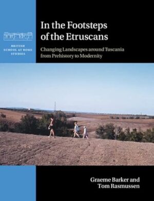 In the Footsteps of the Etruscans: Changing Landscapes around Tuscania from Prehistory to Modernity (British School at Rome Studies)