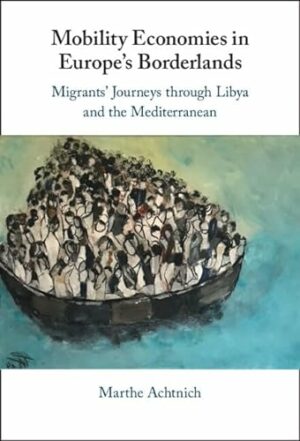 Mobility Economies in Europe's Borderlands: Migrants' Journeys through Libya and the Mediterranean