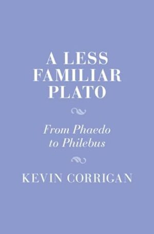 A Less Familiar Plato: From Phaedo to Philebus (Cambridge Studies in Religion and Platonism)