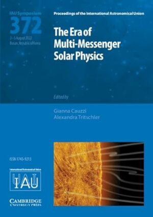 The Era of Multi-Messenger Solar Physics (IAU S372) (Proceedings of the International Astronomical Union Symposia and Colloquia)