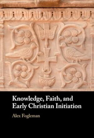 Knowledge, Faith, and Early Christian Initiation