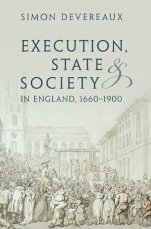 Execution, State and Society in England, 1660–1900 (Studies in Legal History)