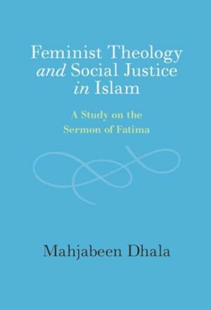 Feminist Theology and Social Justice in Islam: A Study on the Sermon of Fatima