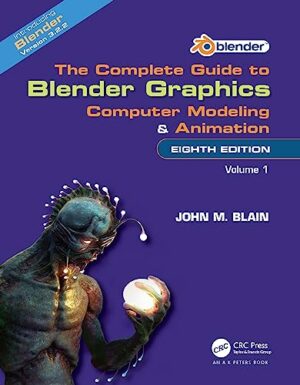 The Complete Guide to Blender Graphics: Computer Modeling and Animation: Volume One