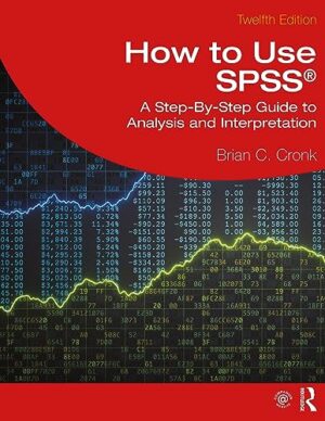How to Use SPSS®: A Step-By-Step Guide to Analysis and Interpretation
