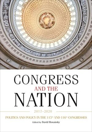 Congress and the Nation 2017-2020, Volume XV: Politics and Policy in the 115th and 116th Congresses (Congress and the Nation, 15)