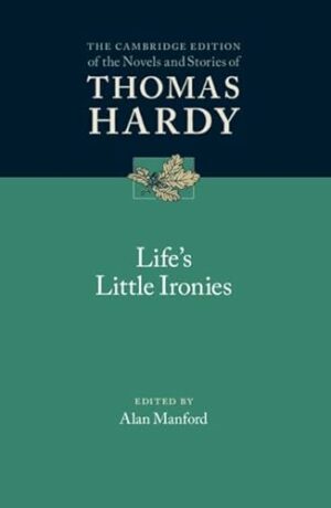 Life's Little Ironies (The Cambridge Edition of the Novels and Stories of Thomas Hardy)