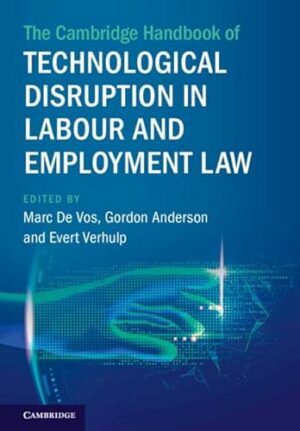 The Cambridge Handbook of Technological Disruption in Labour and Employment Law (Cambridge Law Handbooks)