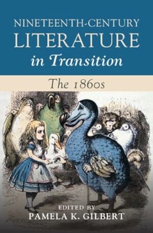 Nineteenth-Century Literature in Transition: The 1860s (Nineteenth-Century Literature in Transition, Series Number 7)