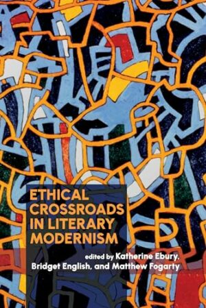 Ethical Crossroads in Literary Modernism (Modernist Constellations)