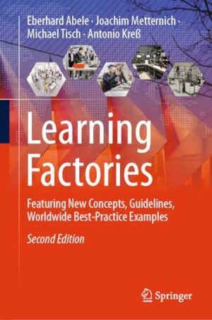 Learning Factories: Featuring New Concepts, Guidelines, Worldwide Best-Practice Examples