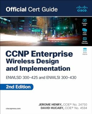 CCNP Enterprise Wireless Design ENWLSD 300-425 and Implementation ENWLSI 300-430 Official Cert Guide