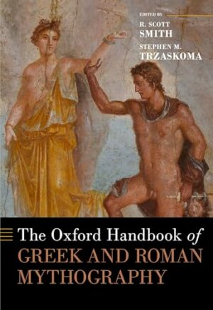 The Oxford Handbook of Greek and Roman Mythography (OXFORD HANDBOOKS SERIES)
