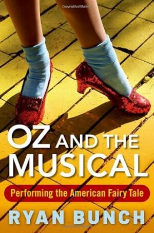 Oz and the Musical: Performing the American Fairy Tale