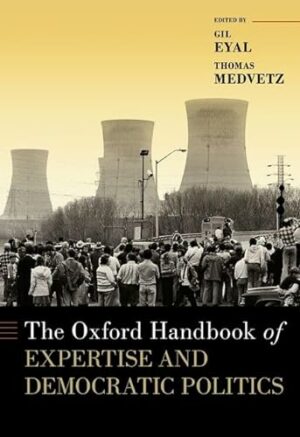The Oxford Handbook of Expertise and Democratic Politics (OXFORD HANDBOOKS SERIES)