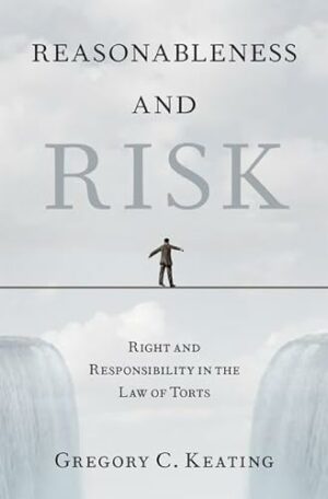 Reasonableness and Risk: Right and Responsibility in the Law of Torts